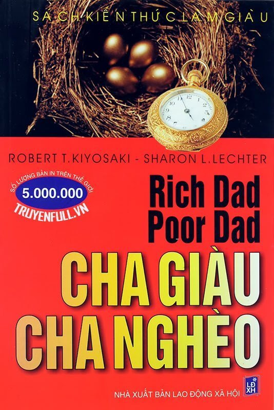 Rich Dad,  Poor Dad - Cha giàu,  Cha nghèo. Tập sách dạy làm giàu với nhiều bài học đáng giá qua mỗi cuốn sách. 