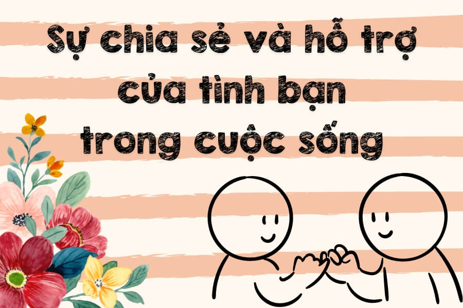 Sự chia sẻ và hỗ trợ của tình bạn trong cuộc sống