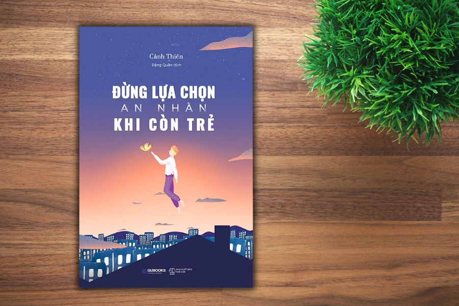 Đừng lựa chọn an nhàn khi còn trẻ